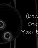 (Don't) Open Your Eyes